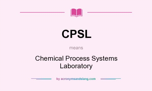 What does CPSL mean? It stands for Chemical Process Systems Laboratory