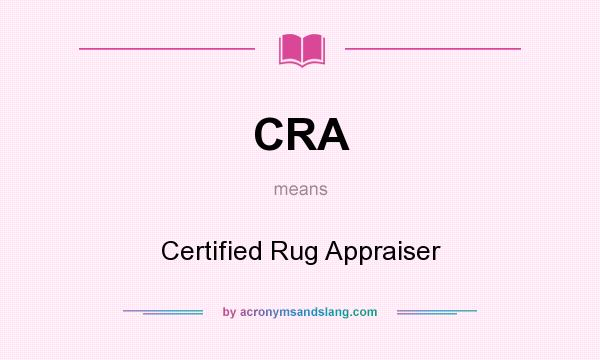 What does CRA mean? It stands for Certified Rug Appraiser