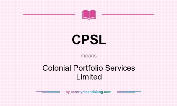What does CPSL mean? It stands for Colonial Portfolio Services Limited