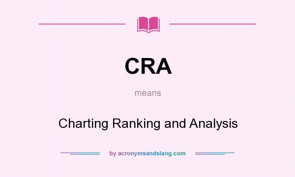 What does CRA mean? It stands for Charting Ranking and Analysis