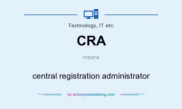 What does CRA mean? It stands for central registration administrator