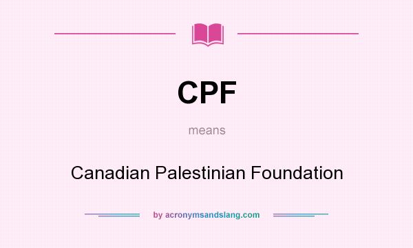 What does CPF mean? It stands for Canadian Palestinian Foundation