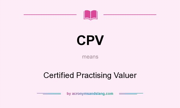What does CPV mean? It stands for Certified Practising Valuer