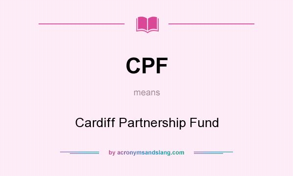 What does CPF mean? It stands for Cardiff Partnership Fund