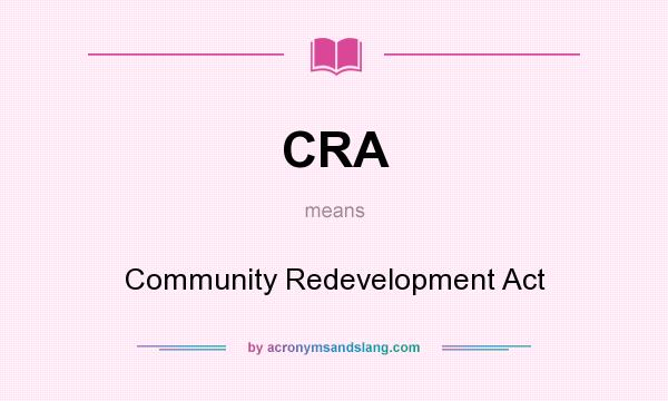 What does CRA mean? It stands for Community Redevelopment Act