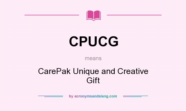 What does CPUCG mean? It stands for CarePak Unique and Creative Gift