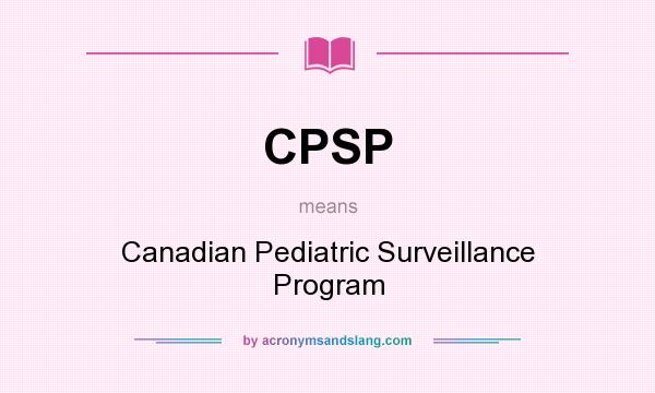 What does CPSP mean? It stands for Canadian Pediatric Surveillance Program