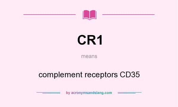What does CR1 mean? It stands for complement receptors CD35