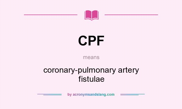 What does CPF mean? It stands for coronary-pulmonary artery fistulae