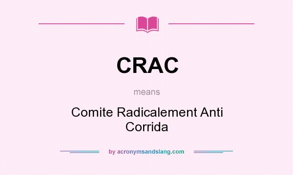 What does CRAC mean? It stands for Comite Radicalement Anti Corrida