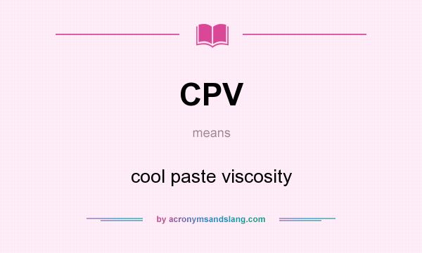 What does CPV mean? It stands for cool paste viscosity