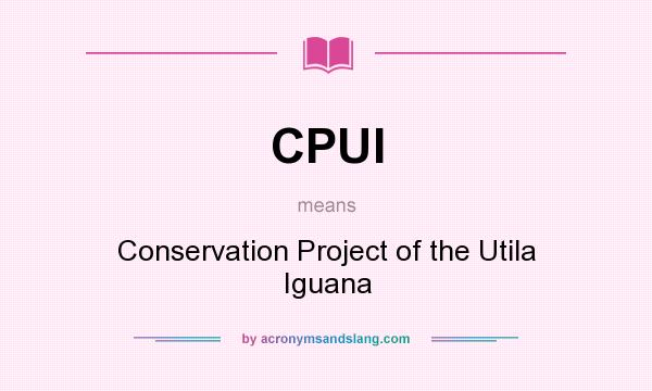 What does CPUI mean? It stands for Conservation Project of the Utila Iguana