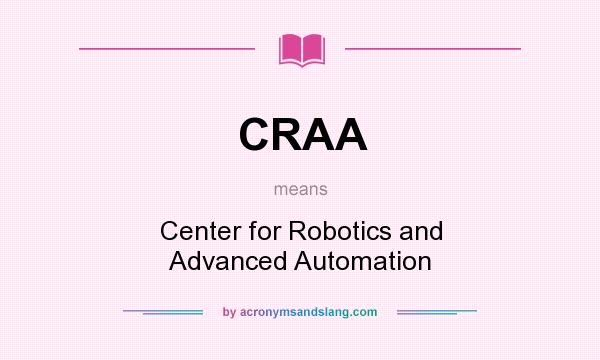 What does CRAA mean? It stands for Center for Robotics and Advanced Automation