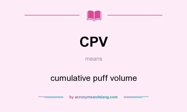 What does CPV mean? It stands for cumulative puff volume