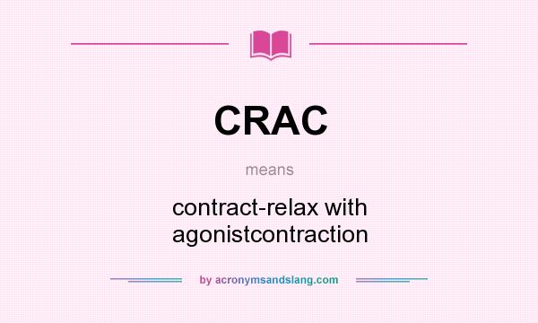 What does CRAC mean? It stands for contract-relax with agonistcontraction