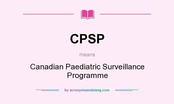 What does CPSP mean? It stands for Canadian Paediatric Surveillance Programme