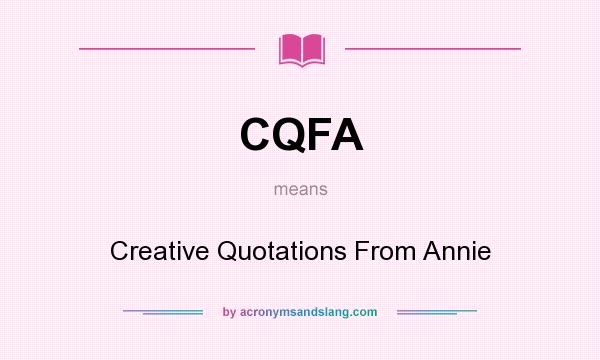 What does CQFA mean? It stands for Creative Quotations From Annie