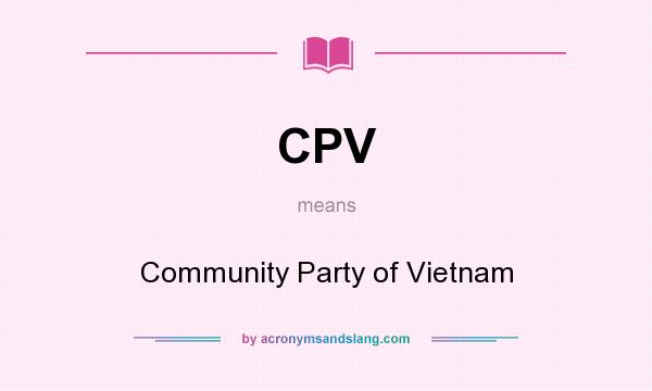 What does CPV mean? It stands for Community Party of Vietnam