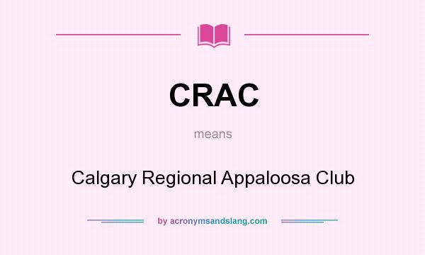 What does CRAC mean? It stands for Calgary Regional Appaloosa Club