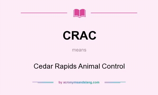 What does CRAC mean? It stands for Cedar Rapids Animal Control