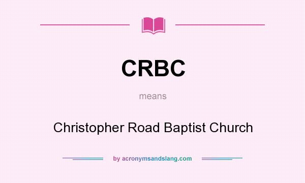 What does CRBC mean? It stands for Christopher Road Baptist Church