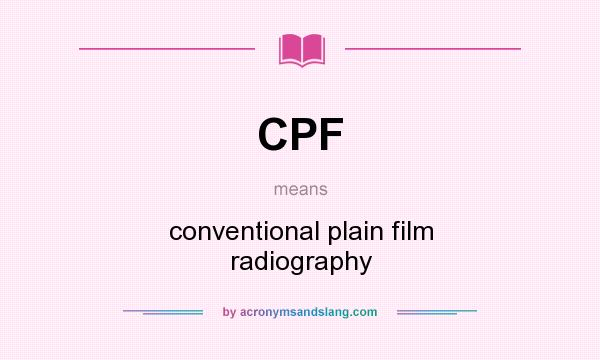 What does CPF mean? It stands for conventional plain film radiography