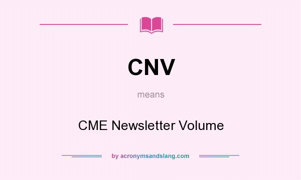 What does CNV mean? It stands for CME Newsletter Volume