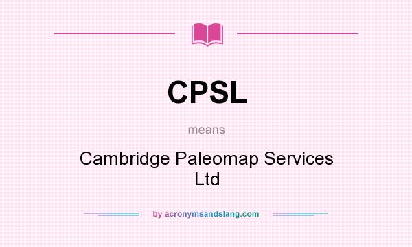What does CPSL mean? It stands for Cambridge Paleomap Services Ltd