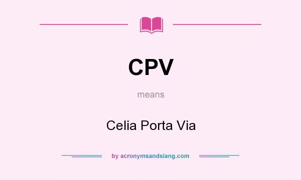 What does CPV mean? It stands for Celia Porta Via