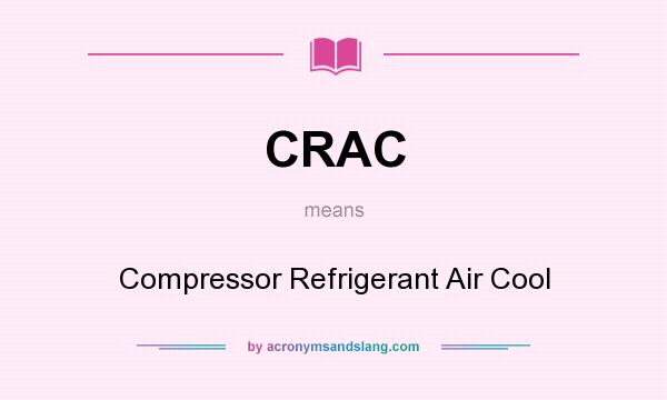 What does CRAC mean? It stands for Compressor Refrigerant Air Cool