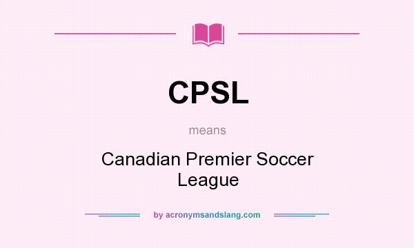 What does CPSL mean? It stands for Canadian Premier Soccer League