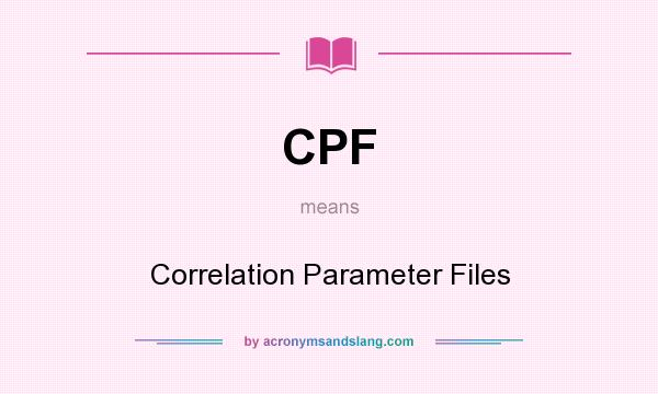 What does CPF mean? It stands for Correlation Parameter Files