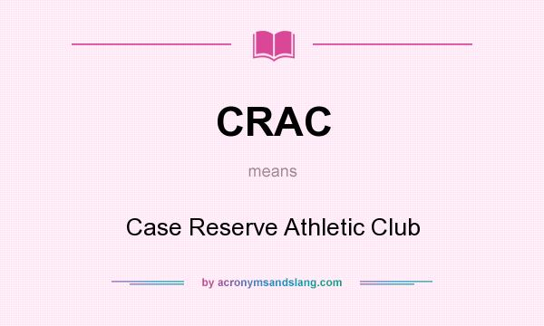 What does CRAC mean? It stands for Case Reserve Athletic Club