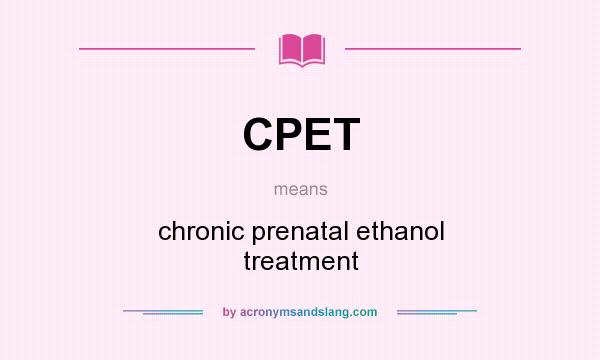 What does CPET mean? It stands for chronic prenatal ethanol treatment