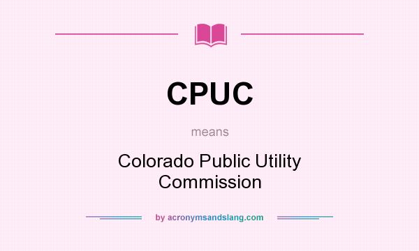What does CPUC mean? It stands for Colorado Public Utility Commission