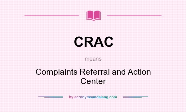 What does CRAC mean? It stands for Complaints Referral and Action Center
