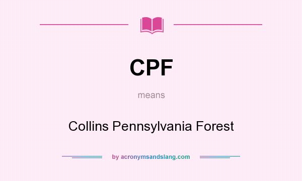 What does CPF mean? It stands for Collins Pennsylvania Forest
