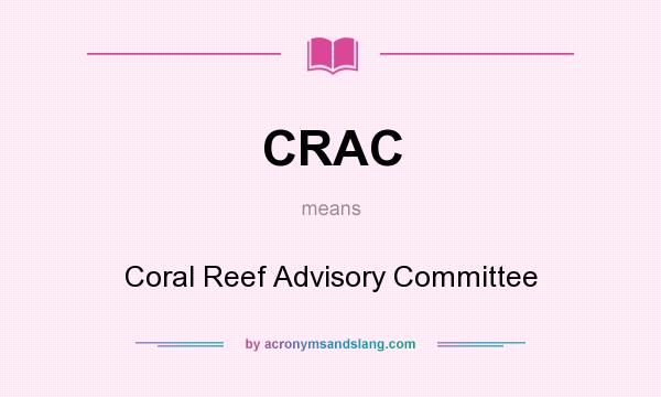 What does CRAC mean? It stands for Coral Reef Advisory Committee