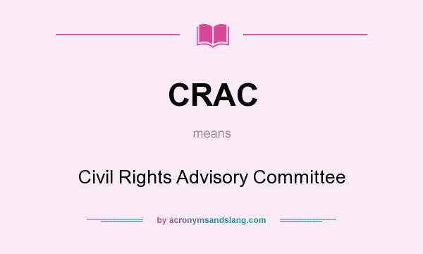 What does CRAC mean? It stands for Civil Rights Advisory Committee