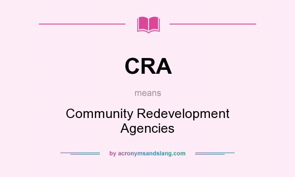 What does CRA mean? It stands for Community Redevelopment Agencies