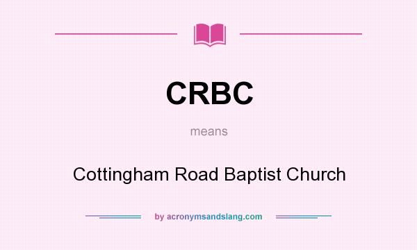 What does CRBC mean? It stands for Cottingham Road Baptist Church