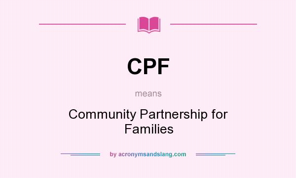 What does CPF mean? It stands for Community Partnership for Families