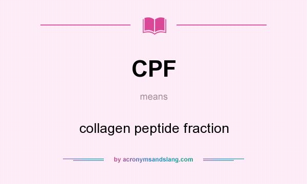 What does CPF mean? It stands for collagen peptide fraction