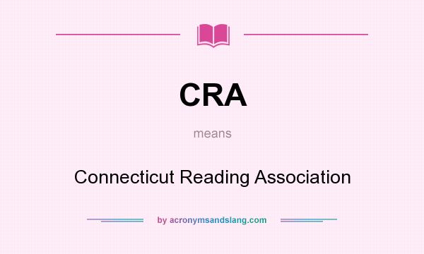 What does CRA mean? It stands for Connecticut Reading Association