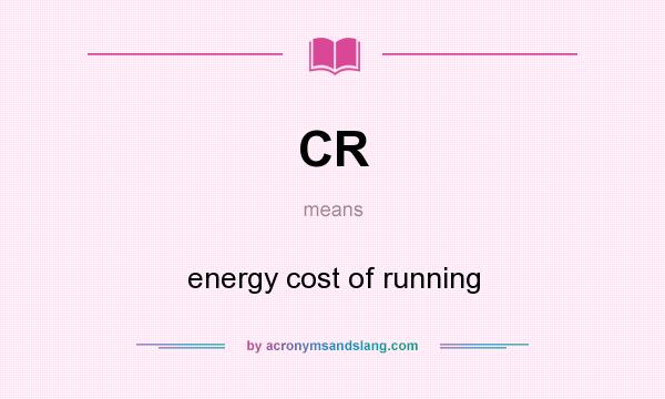 What does CR mean? It stands for energy cost of running
