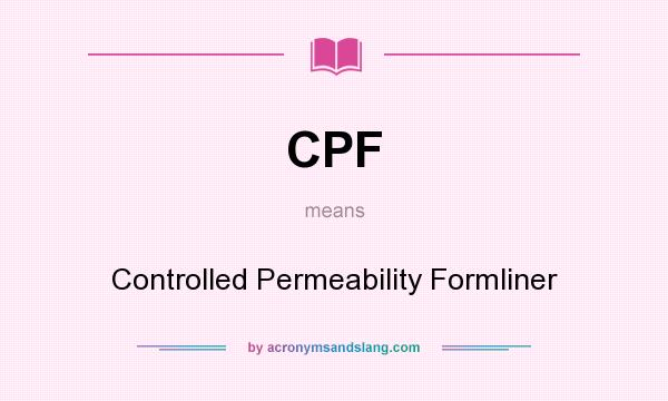What does CPF mean? It stands for Controlled Permeability Formliner