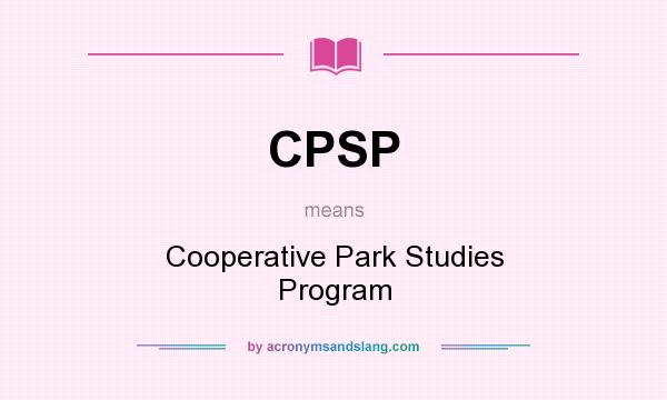 What does CPSP mean? It stands for Cooperative Park Studies Program