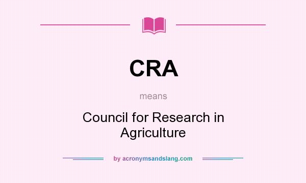 What does CRA mean? It stands for Council for Research in Agriculture
