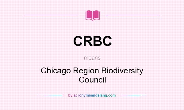 What does CRBC mean? It stands for Chicago Region Biodiversity Council