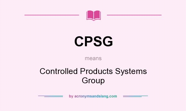 What does CPSG mean? It stands for Controlled Products Systems Group